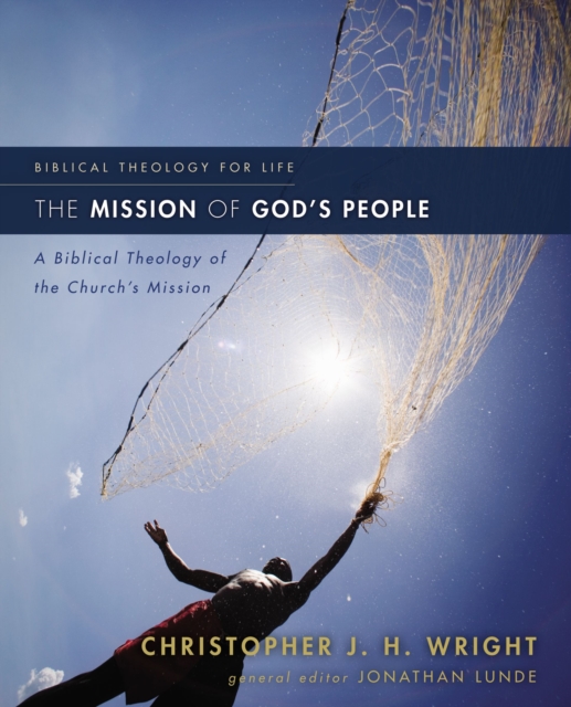 The Mission of God's People : A Biblical Theology of the Church’s Mission, Paperback / softback Book