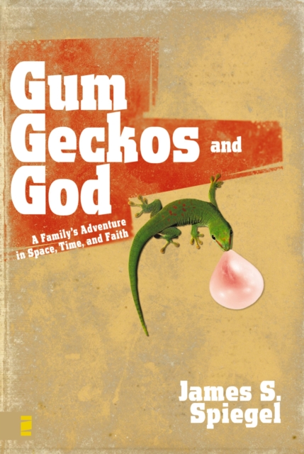 Gum, Geckos, and God : A Family's Adventure in Space, Time, and Faith, EPUB eBook