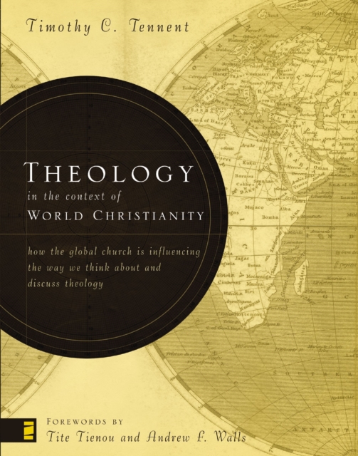 Theology in the Context of World Christianity : How the Global Church Is Influencing the Way We Think about and Discuss Theology, EPUB eBook