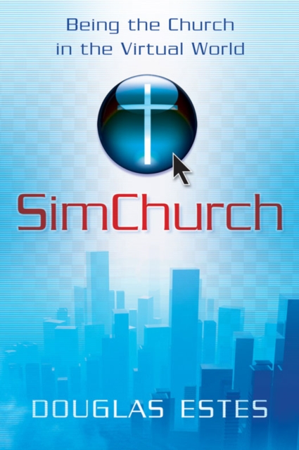 SimChurch : Being the Church in the Virtual World, EPUB eBook