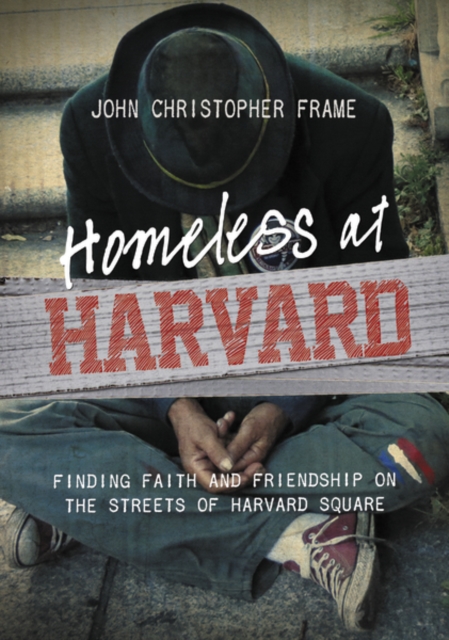Homeless at Harvard : Finding Faith and Friendship on the Streets of Harvard Square, Paperback / softback Book
