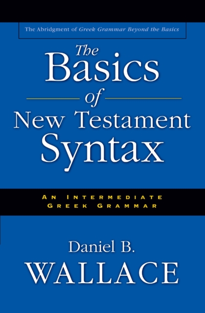 The Basics of New Testament Syntax : An Intermediate Greek Grammar, EPUB eBook