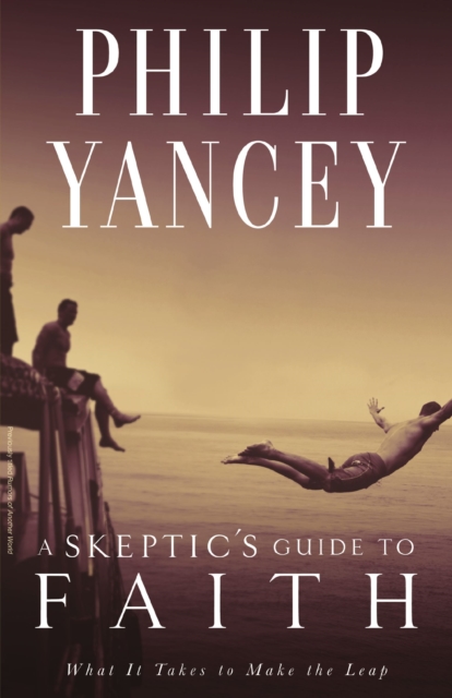 A Skeptic's Guide to Faith : What It Takes to Make the Leap, Paperback / softback Book