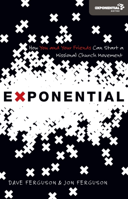 Exponential : How You and Your Friends Can Start a Missional Church Movement, Paperback / softback Book