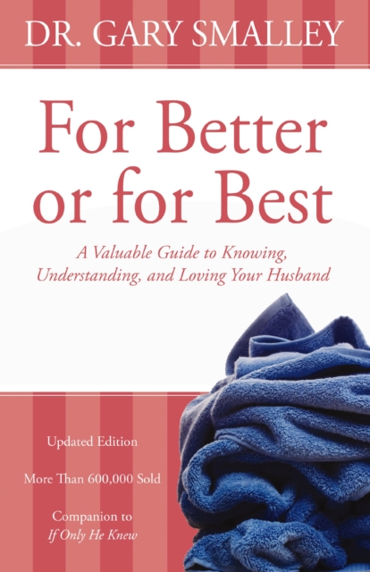 For Better or for Best : A Valuable Guide to Knowing, Understanding, and Loving your Husband, Paperback / softback Book