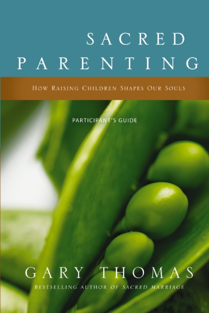 Sacred Parenting Bible Study Participant's Guide : How Raising Children Shapes Our Souls, Paperback / softback Book