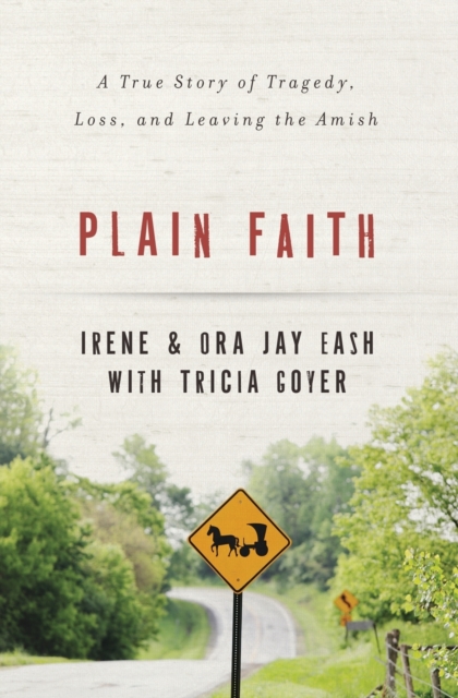 Plain Faith : A True Story of Tragedy, Loss and Leaving the Amish, Paperback / softback Book
