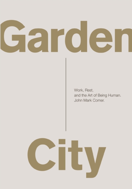 Garden City : Work, Rest, and the Art of Being Human., EPUB eBook
