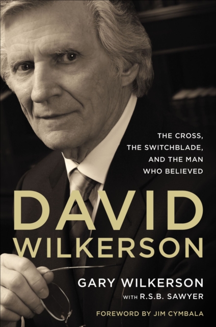 David Wilkerson : The Cross, the Switchblade, and the Man Who Believed, EPUB eBook
