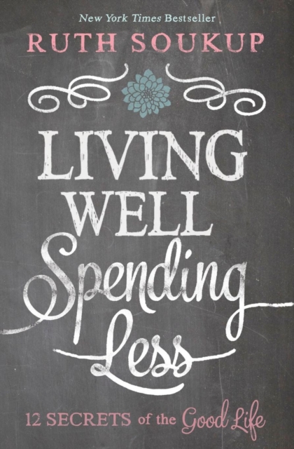 Living Well, Spending Less : 12 Secrets of the Good Life, Paperback / softback Book