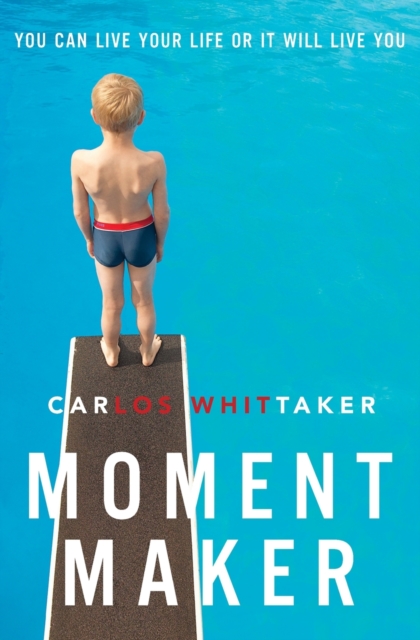 Moment Maker : You Can Live Your Life or It Will Live You, Paperback / softback Book