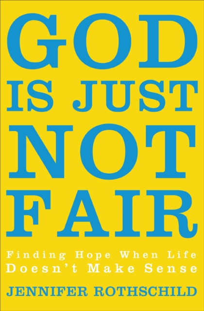 God Is Just Not Fair : Finding Hope When Life Doesn't Make Sense, EPUB eBook
