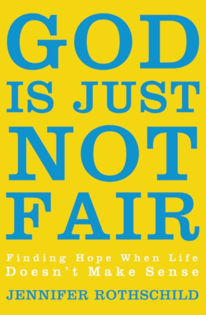 God Is Just Not Fair : Finding Hope When Life Doesn’t Make Sense, Paperback / softback Book