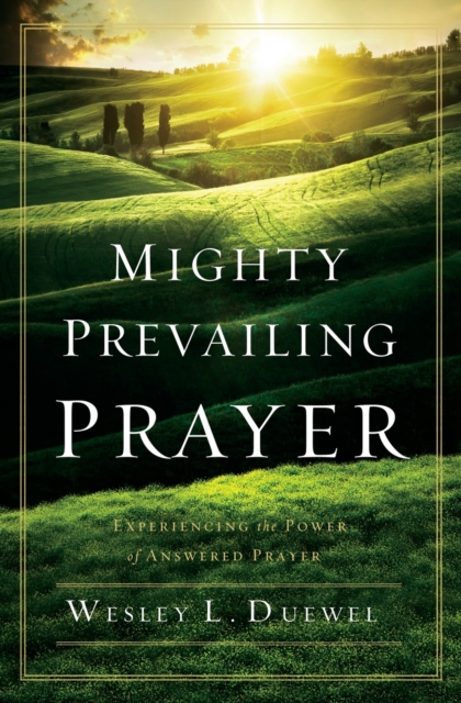 Mighty Prevailing Prayer : Experiencing the Power of Answered Prayer, Paperback / softback Book