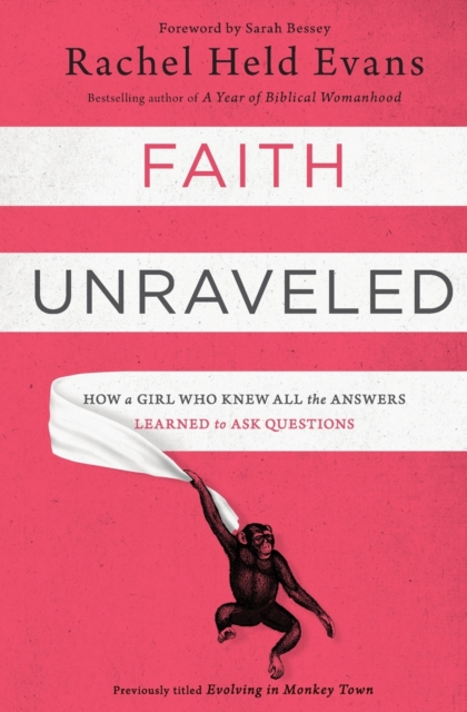 Faith Unraveled : How a Girl Who Knew All the Answers Learned to Ask Questions, Paperback / softback Book