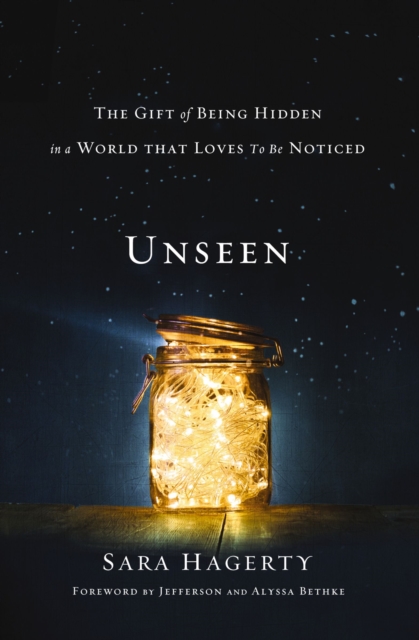 Unseen : The Gift of Being Hidden in a World That Loves to Be Noticed, EPUB eBook