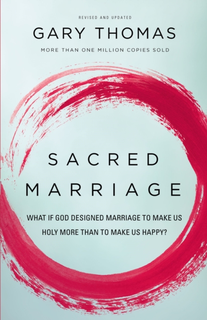 Sacred Marriage : What If God Designed Marriage to Make Us Holy More Than to Make Us Happy?, EPUB eBook