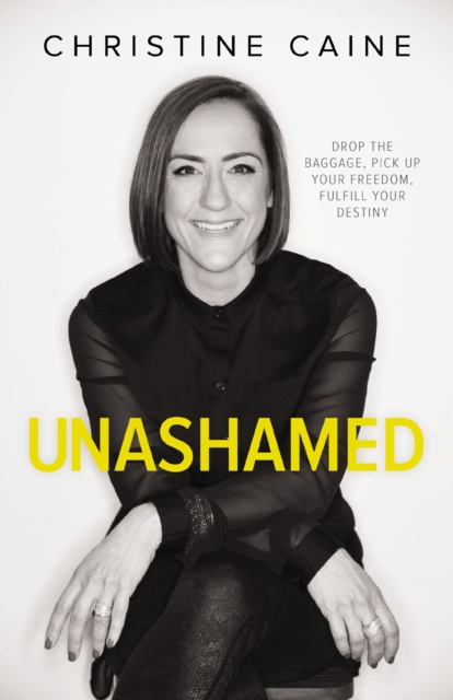 Unashamed : Drop the Baggage, Pick up Your Freedom, Fulfill Your Destiny, EPUB eBook