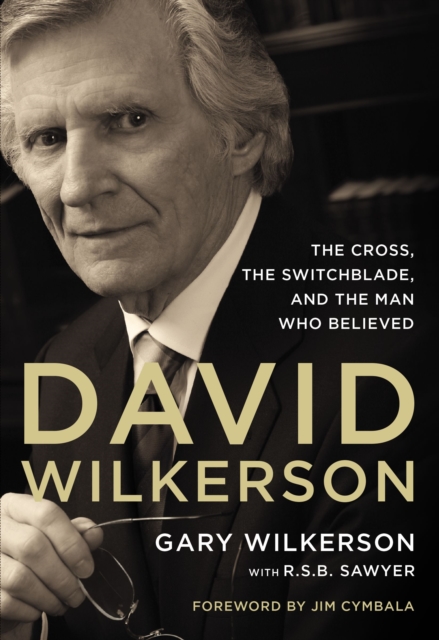 David Wilkerson : The Cross, the Switchblade, and the Man Who Believed, Paperback / softback Book