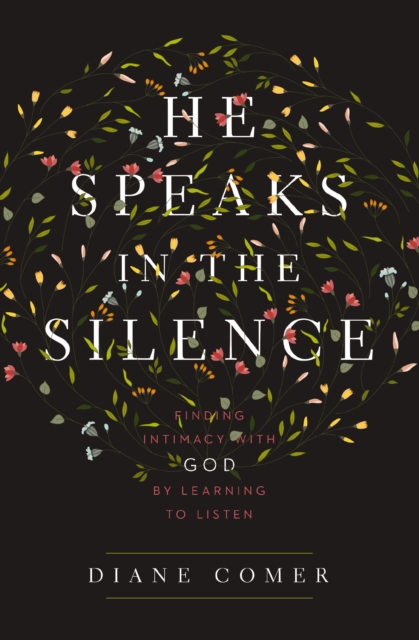 He Speaks in the Silence : Finding Intimacy with God by Learning to Listen, EPUB eBook