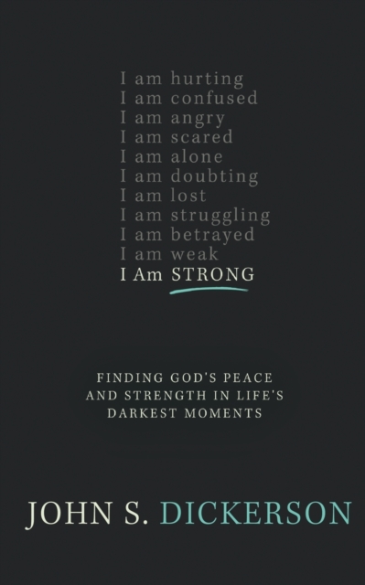 I Am Strong : Finding God’s Peace and Strength in Life’s Darkest Moments, Paperback / softback Book