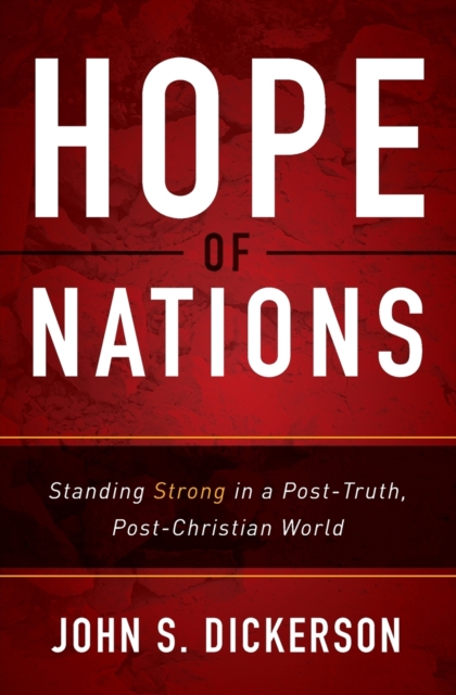 Hope of Nations : Standing Strong in a Post-Truth, Post-Christian World, Paperback / softback Book