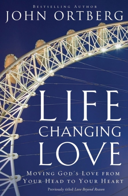 Life-Changing Love : Moving God's Love from Your Head to Your Heart, Paperback / softback Book