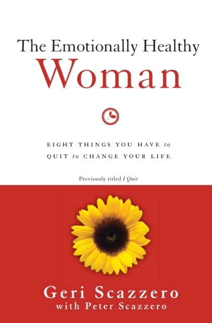 The Emotionally Healthy Woman : Eight Things You Have to Quit to Change Your Life, Paperback / softback Book