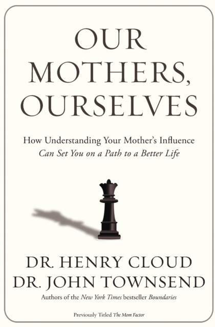 Our Mothers, Ourselves : How Understanding Your Mother's Influence Can Set You on a Path to a Better Life, Paperback / softback Book