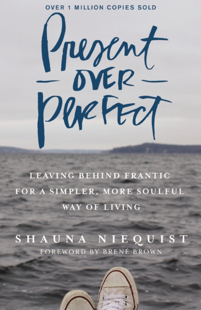 Present Over Perfect : Leaving Behind Frantic for a Simpler, More Soulful Way of Living, EPUB eBook