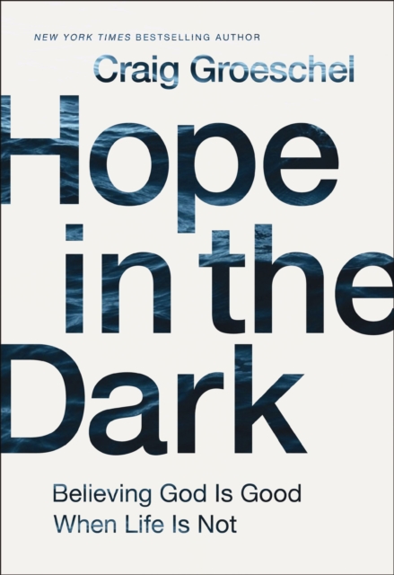Hope in the Dark : Believing God Is Good When Life Is Not, Paperback / softback Book