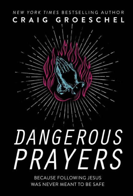 Dangerous Prayers : Because Following Jesus Was Never Meant to Be Safe, EPUB eBook