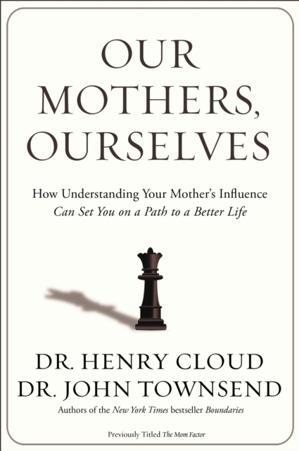 Our Mothers, Ourselves : How Understanding Your Mother's Influence Can Set You on a Path to a Better Life, EPUB eBook