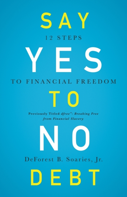 Say Yes to No Debt : 12 Steps to Financial Freedom, Paperback / softback Book