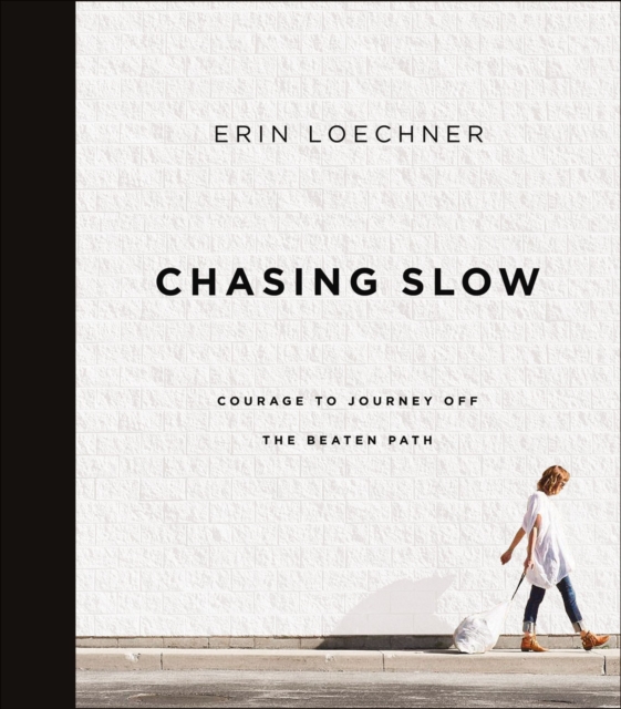 Chasing Slow : Courage to Journey Off the Beaten Path, EPUB eBook