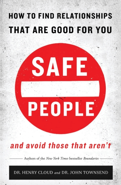 Safe People : How to Find Relationships that are Good for You and Avoid Those That Aren't, Paperback / softback Book