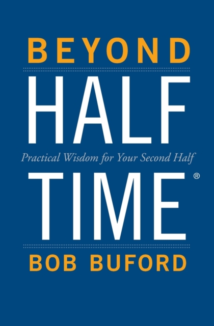 Beyond Halftime : Practical Wisdom for Your Second Half, Paperback / softback Book