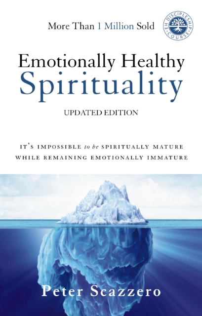Emotionally Healthy Spirituality : It's Impossible to Be Spiritually Mature, While Remaining Emotionally Immature, Hardback Book
