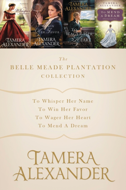 The Belle Meade Plantation Collection : To Whisper Her Name, To Win Her Favor, To Wager Her Heart, To Mend a Dream, EPUB eBook