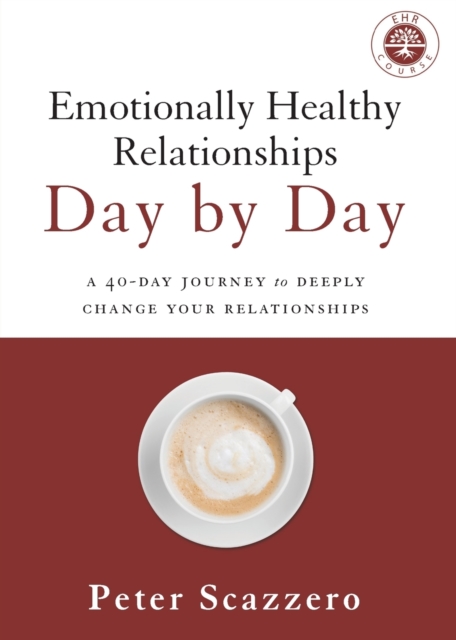 Emotionally Healthy Relationships Day by Day : A 40-Day Journey to Deeply Change Your Relationships, Paperback / softback Book