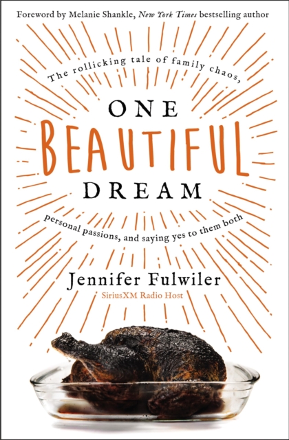 One Beautiful Dream : The Rollicking Tale of Family Chaos, Personal Passions, and Saying Yes to Them Both, Hardback Book