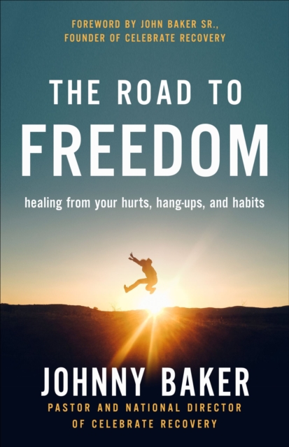 The Road to Freedom : Healing from Your Hurts, Hang-ups, and Habits, EPUB eBook