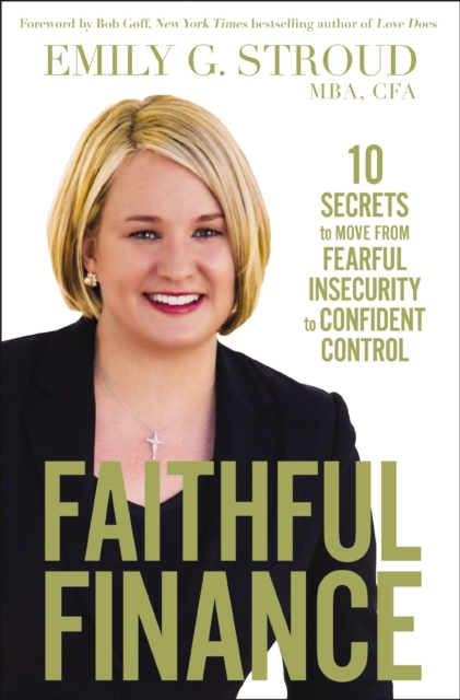 Faithful Finance : 10 Secrets to Move from Fearful Insecurity to Confident Control, EPUB eBook