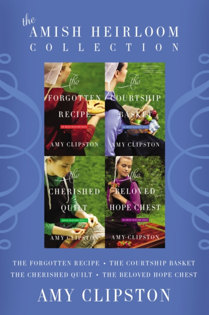 The Amish Heirloom Collection : The Forgotten Recipe, The Courtship Basket, The Cherished Quilt, The Beloved Hope Chest, EPUB eBook