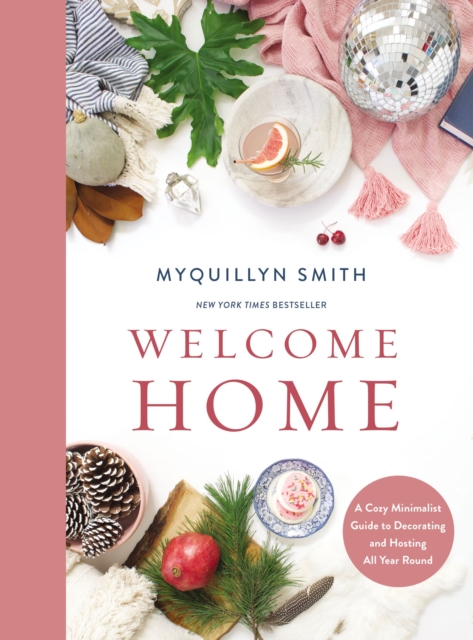 Welcome Home : A Cozy Minimalist Guide to Decorating and Hosting All Year Round, Hardback Book
