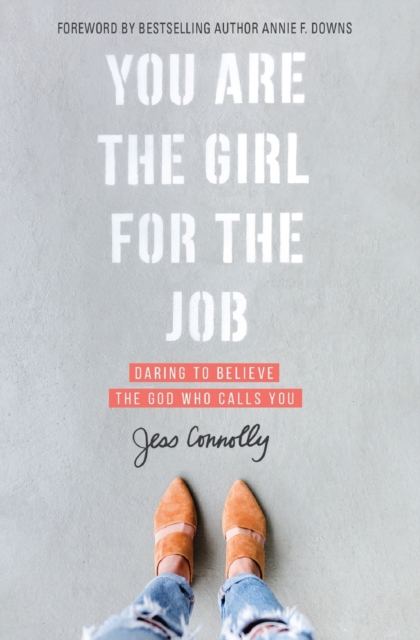 You Are the Girl for the Job : Daring to Believe the God Who Calls You, Paperback / softback Book
