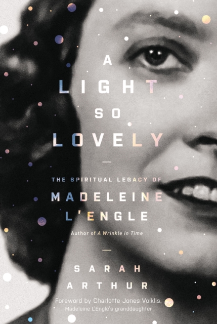 A Light So Lovely : The Spiritual Legacy of Madeleine L'Engle, Author of A Wrinkle in Time, Paperback / softback Book