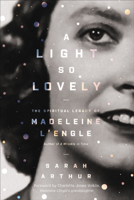 A Light So Lovely : The Spiritual Legacy of Madeleine L'Engle, Author of A Wrinkle in Time, EPUB eBook