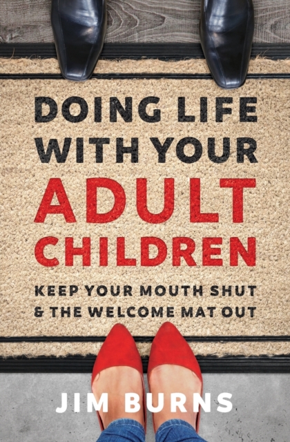 Doing Life with Your Adult Children : Keep Your Mouth Shut and the Welcome Mat Out, Paperback / softback Book