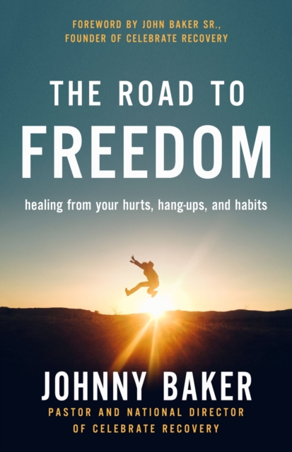The Road to Freedom : Healing from Your Hurts, Hang-ups, and Habits, Paperback / softback Book